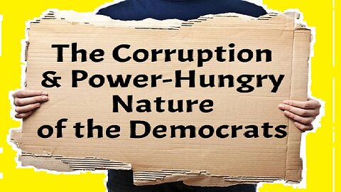 The Corruption and Power-Hungry Nature of the Democrats