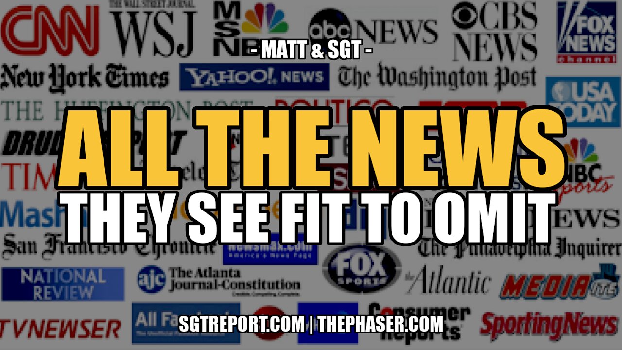 ALL THE NEWS THEY SEE FIT TO OMIT -- MATT & SGT