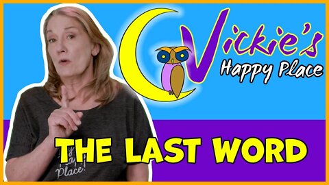 Vickie's Happy Place - "The Last Word"