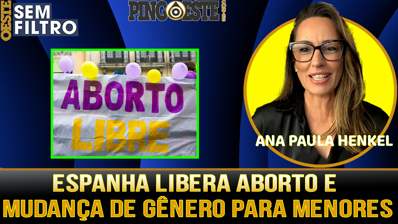 Congresso espanhol libera aborto e mudança de gênero para menores de idade [ANA PAULA HENKEL]