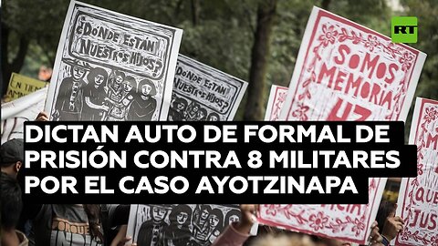 Dictan auto formal de prisión contra 8 militares por caso Ayotzinapa
