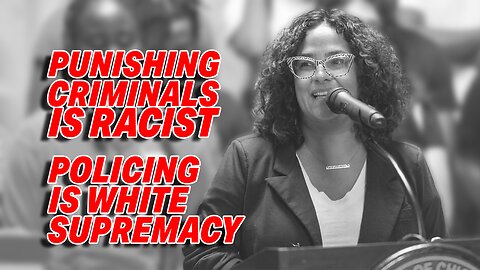 CHICAGO COUNCILWOMAN SAYS PUNISHING CRIMINALS IS RACIST, POLICING ROOTED IN WHITE SUPREMACY!