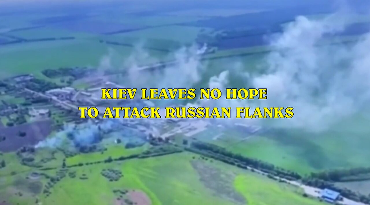 KIEV LEAVES NO HOPE TO ATTACK RUSSIAN FLANKS