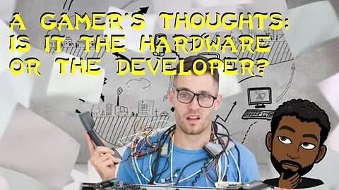 Is It The Hardware or the Developer?