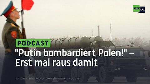 "Putin bombardiert Polen!" – Erst mal raus damit