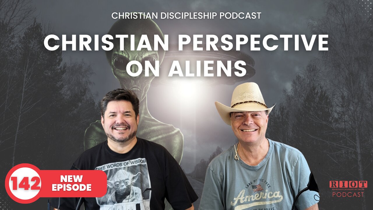Christian Perspective on Aliens | Riot Podcast Ep 142 | Christian Podcast