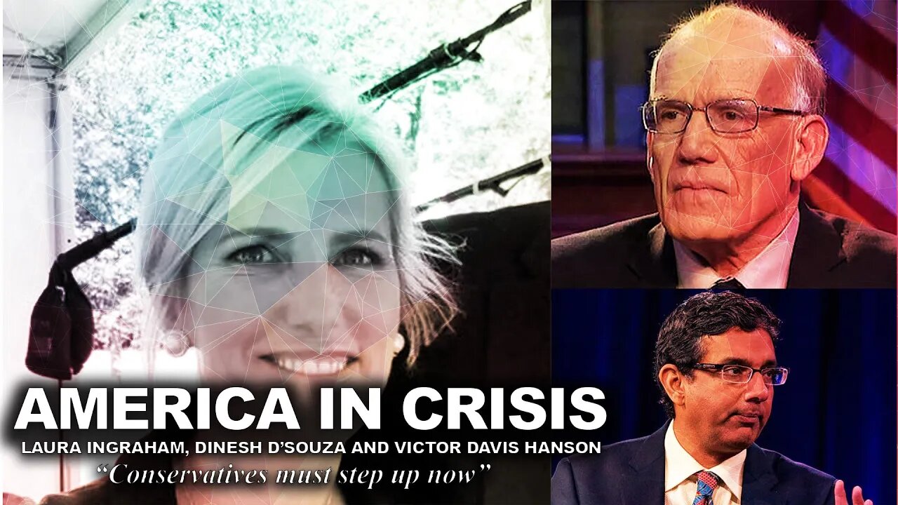 Laura Ingraham, Dinesh DSouza and Victor Davis Hanson Discuss America in Crisis