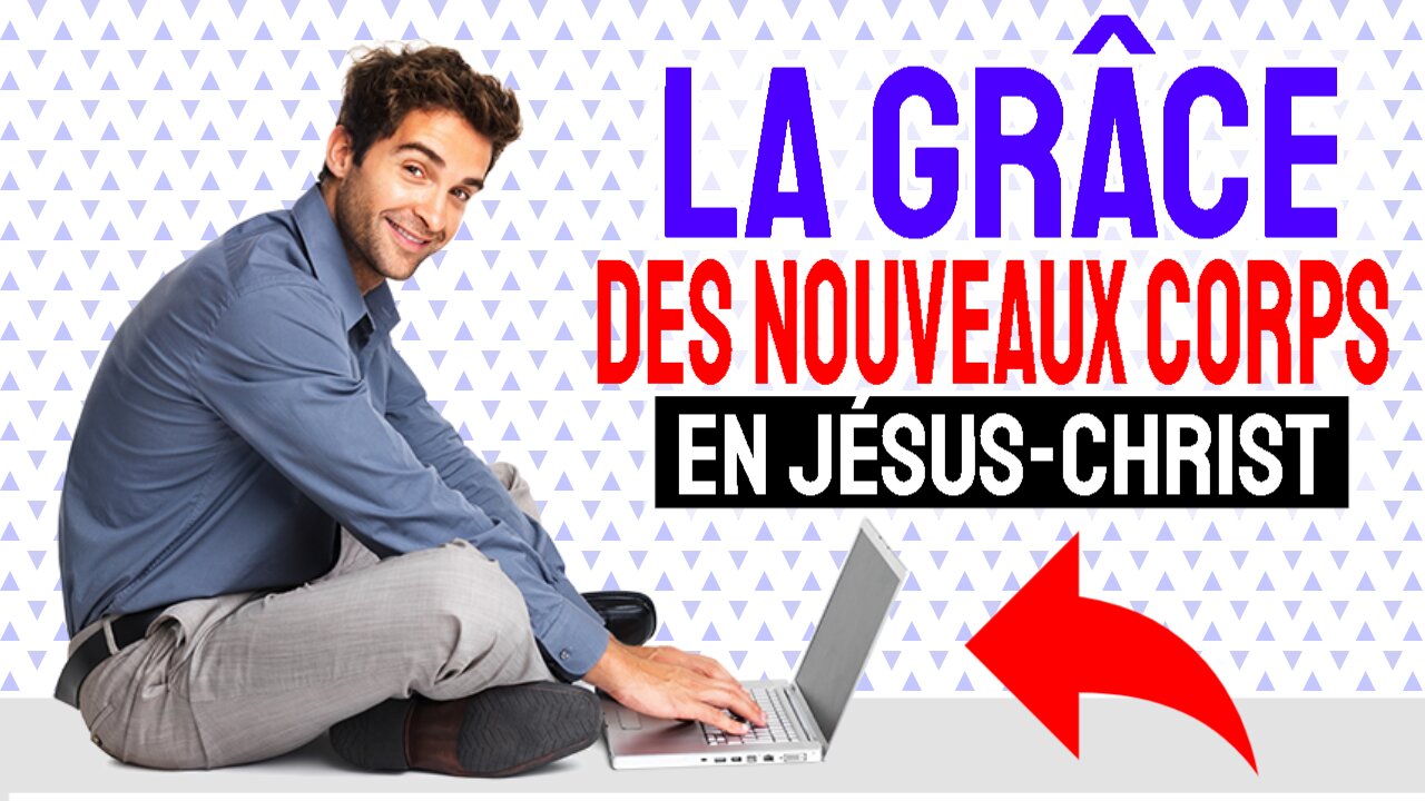 La grâce des nouveaux corps en Jésus-Christ.