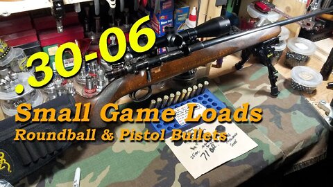 .30-06 Small Game Loads, Roundball & Pistol Bullets. Range Report.