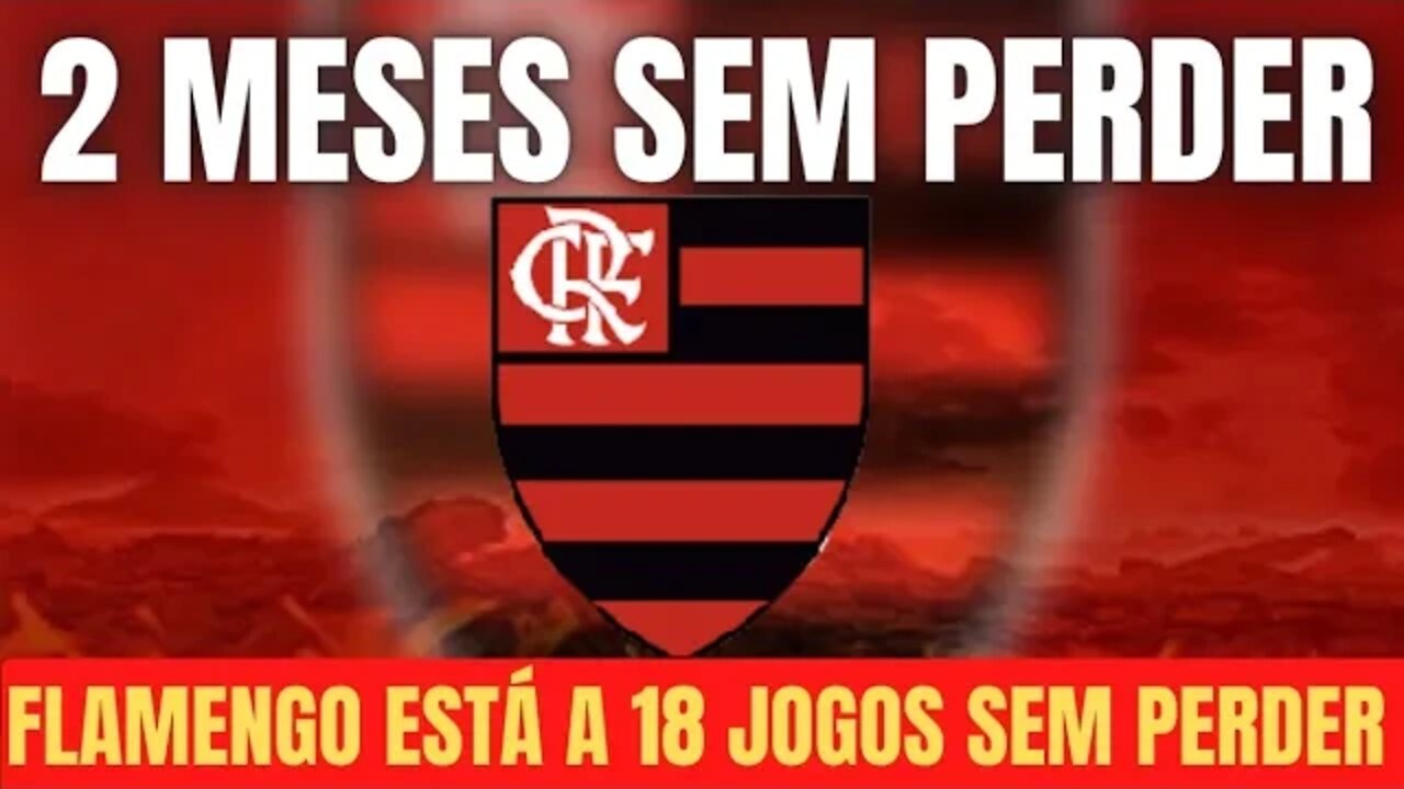 FLAMENGO ESTÁ INVICTO A 18 JOGOS/FLAMENGO NÃO PERDE POR 2 MESES/85.2% DE APROVEITAMENTO/14 VITÓRIAS