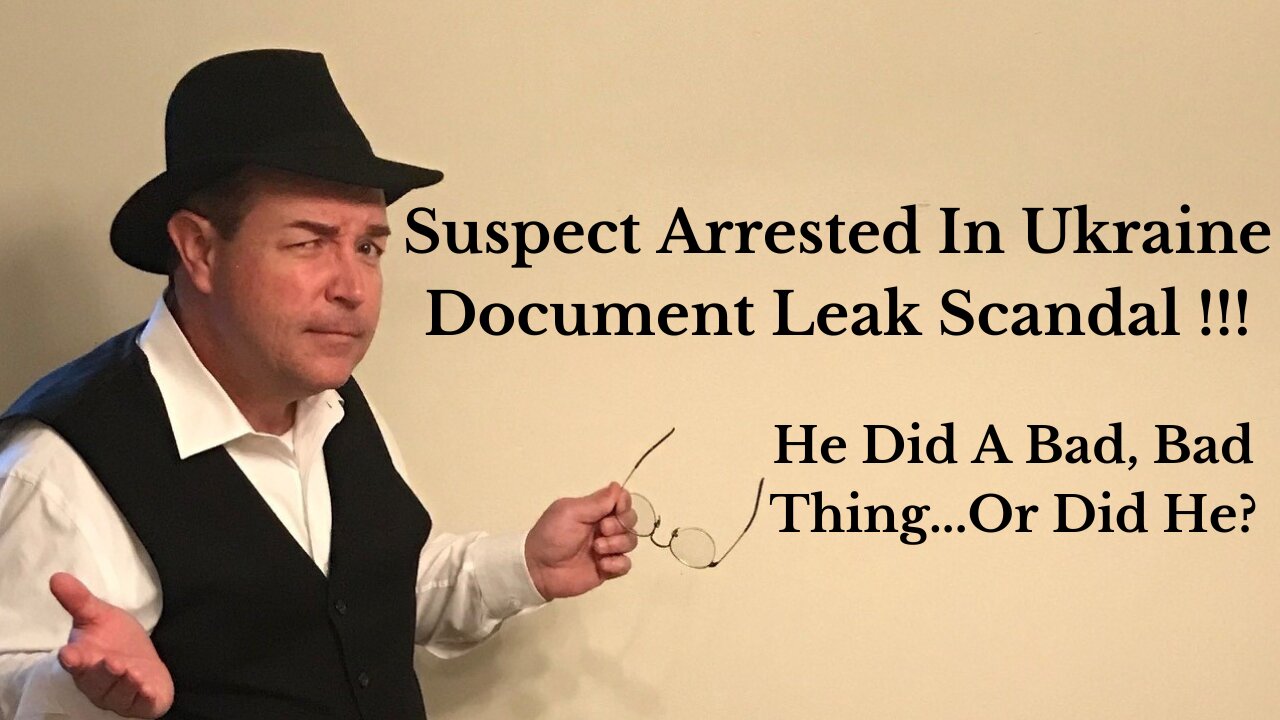 Suspect Arrested In Ukraine Document Leak Scandal !!! He Did A Bad, Bad Thing...Or Did He?