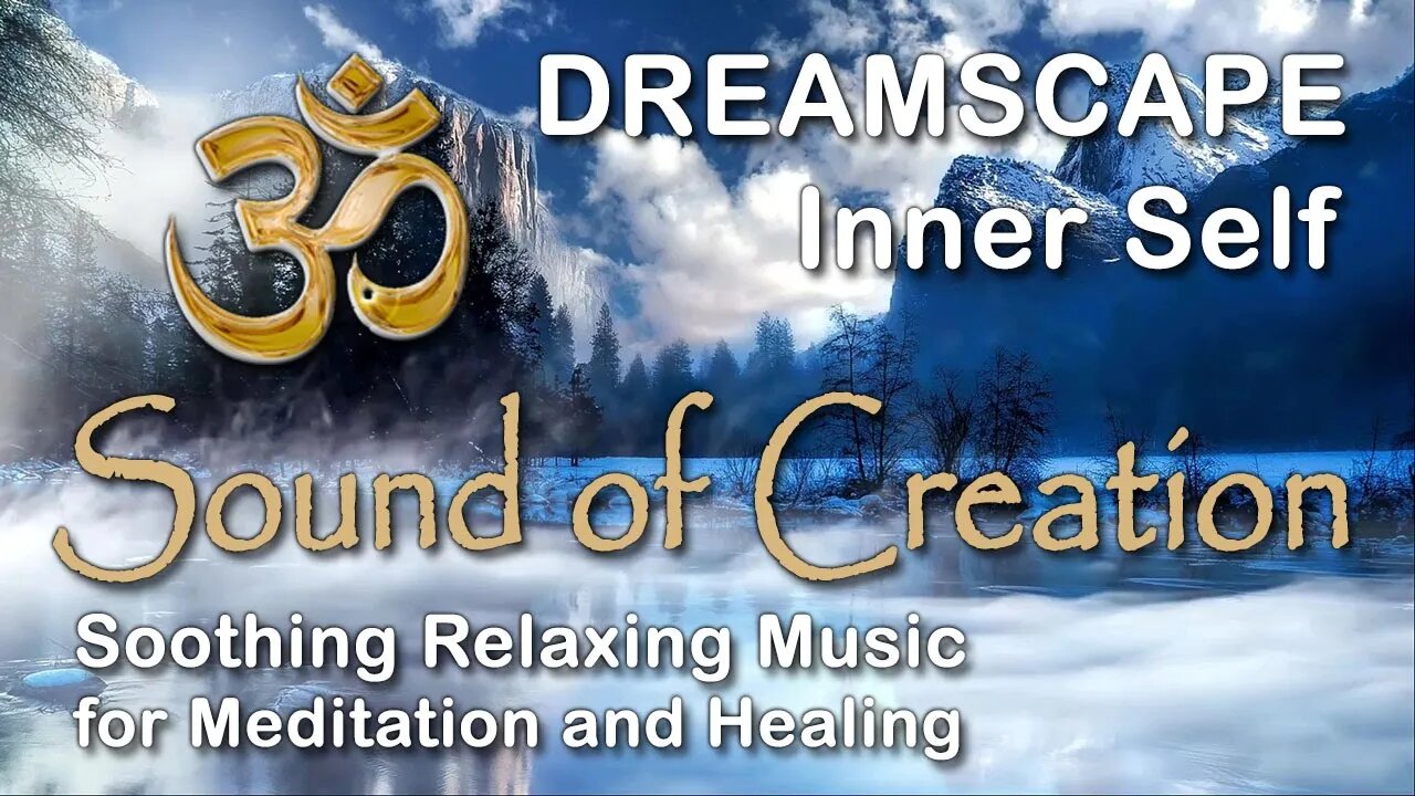 🎧 Sound Of Creation • Dreamscape • Inner Self • Soothing Relaxing Music for Meditation and Healing