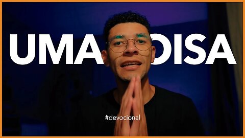 UMA COISA PEÇO AO SENHOR | DEVOCIONAL