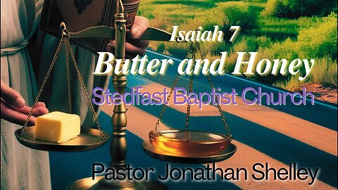 Butter and Honey - Pastor Jonathan Shelley | Stedfast Baptist Church