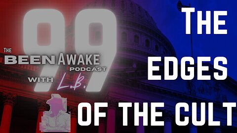 The Edges of the Cult | Been Awake with LB | 99