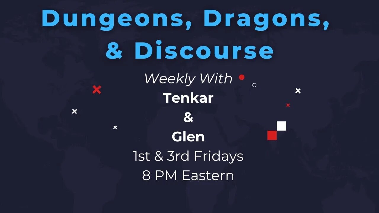 Dungeons, Dragons, & Discourse with Glen & Tenkar - Tonight - 8 PM Eastern