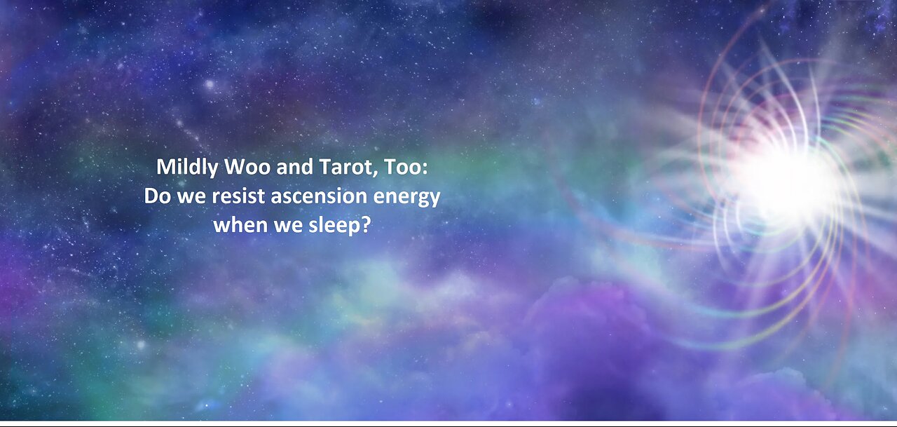 Mildly Woo: Do We Resist Ascension Energy as We Sleep?