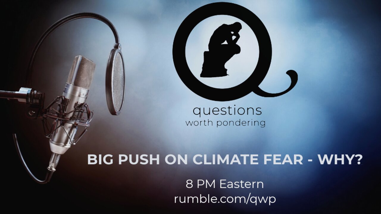 Episode 31: BIG PUSH ON CLIMATE FEAR - WHY?