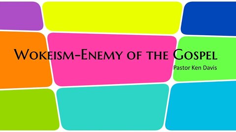 "Wokeism-Enemy of the Gospel" Pastor Davis 7-17-21