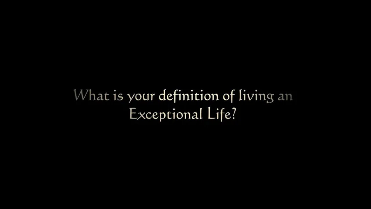 What is Your Definition of an Exceptional Life? Rewire Your Mind, Be Happy Now!