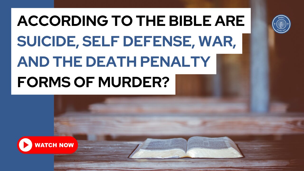 According to the Bible are suicide, self defense, war, and the death penalty forms of murder?