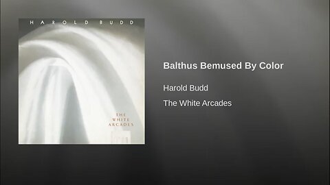 Harold Budd ~ Balthus Bemused By Color