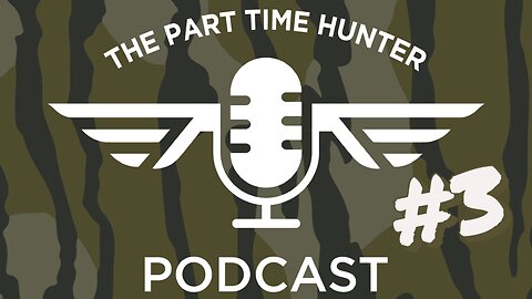 The Part Time Hunter Podcast #3