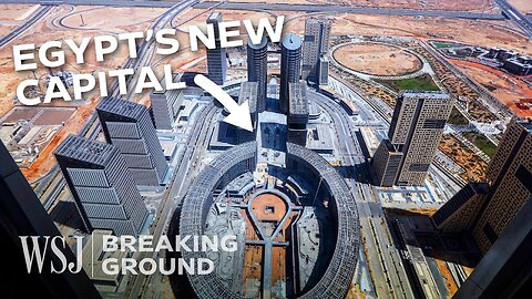 Why Egypt Can’t Afford Its $58B New Capital City | WSJ Breaking Ground