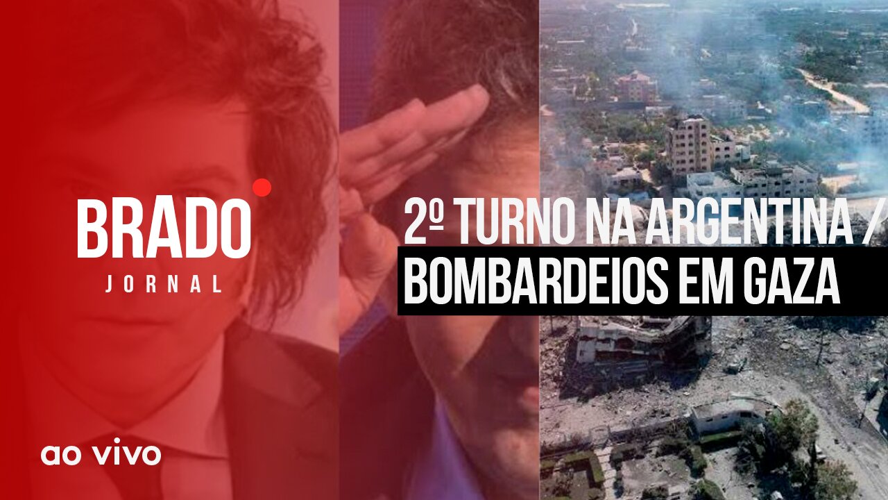 2º TURNO NA ARGENTINA / BOMBARDEIOS EM GAZA - AO VIVO: BRADO JORNAL - 23/10/2023