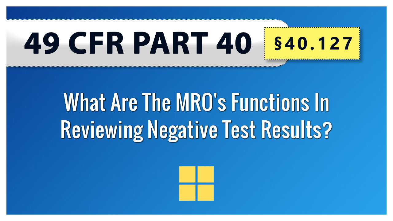 49 CFR Part 40 - §40.127 What Are The MRO's Functions In Reviewing Negative Test Results?