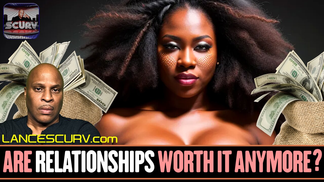 ARE RELATIONSHIPS WORTH IT ANYMORE? | LANCESCURV