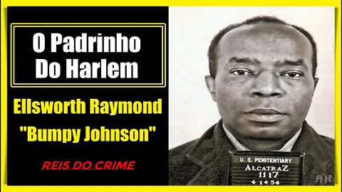 ELLSWORTH RAYMOND "BUMPY JOHNSON" - O PADRINHO DO HARLEM