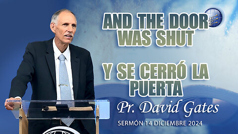 And the Door was Shut / Y se Cerró la Puerta | Pr. David Gates - 14/12/2024