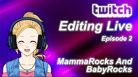 Editing Live Episode 2: MammaRocks And BabyRocks