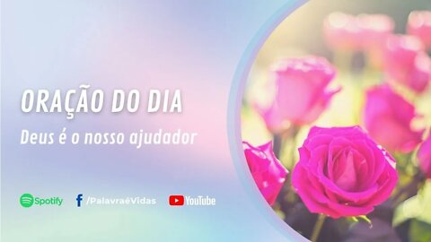 Deus É O Nosso Ajudador - Oração do Dia 01 De Setembro