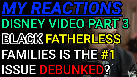 My Reactions: Pt. 3 Fatherless Families Is Not The #1 Issue In The Black Community? Has No Solutions