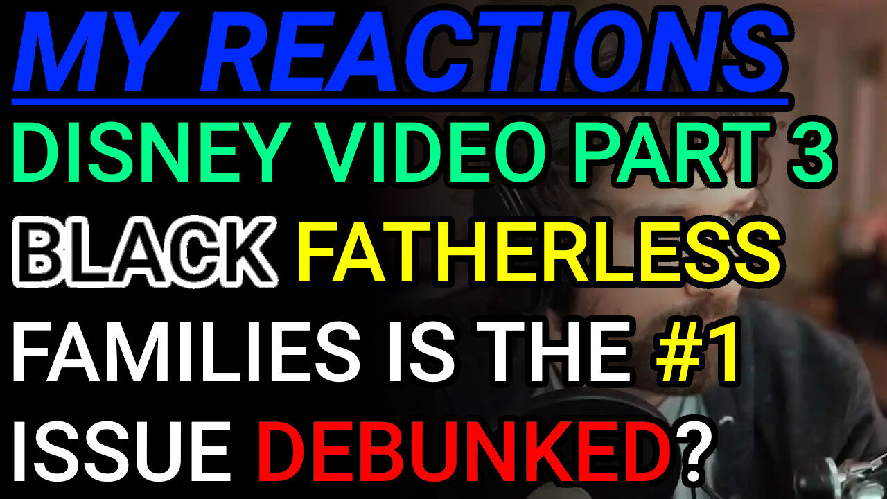 My Reactions: Pt. 3 Fatherless Families Is Not The #1 Issue In The Black Community? Has No Solutions