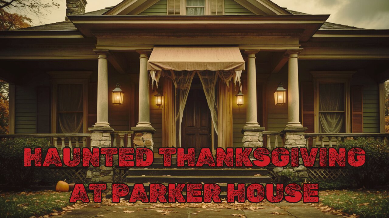 Haunted Thanksgiving at Parker House