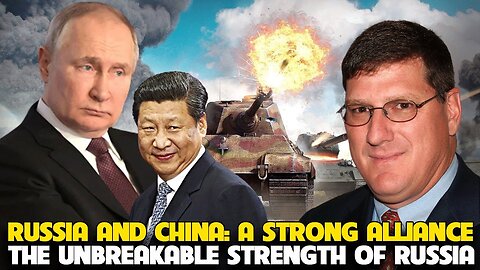 Scott Ritter - Russia and China: A strong alliance