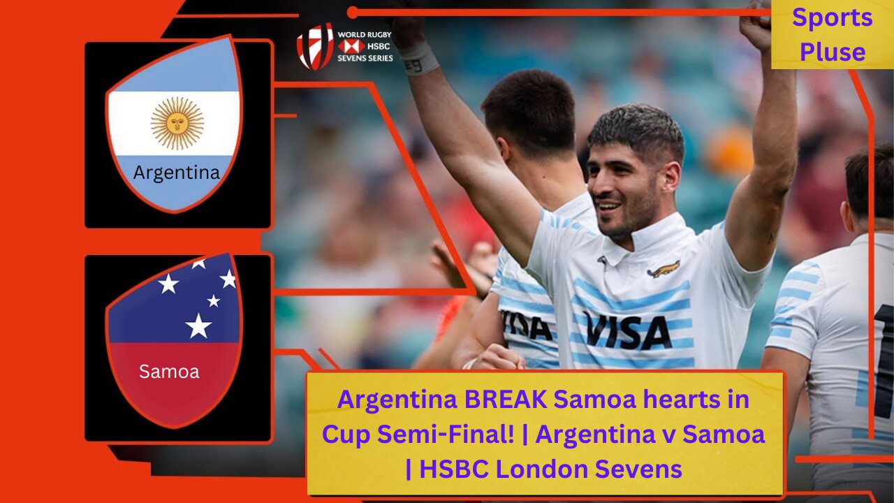 Argentina BREAK Samoa hearts in Cup Semi-Final! | Argentina v Samoa | HSBC London Sevens