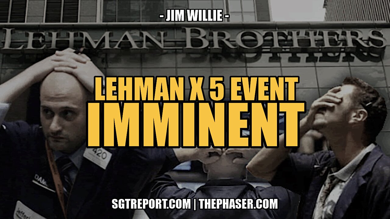 LEHMAN X 5 EVENT IMMINENT -- Jim Willie