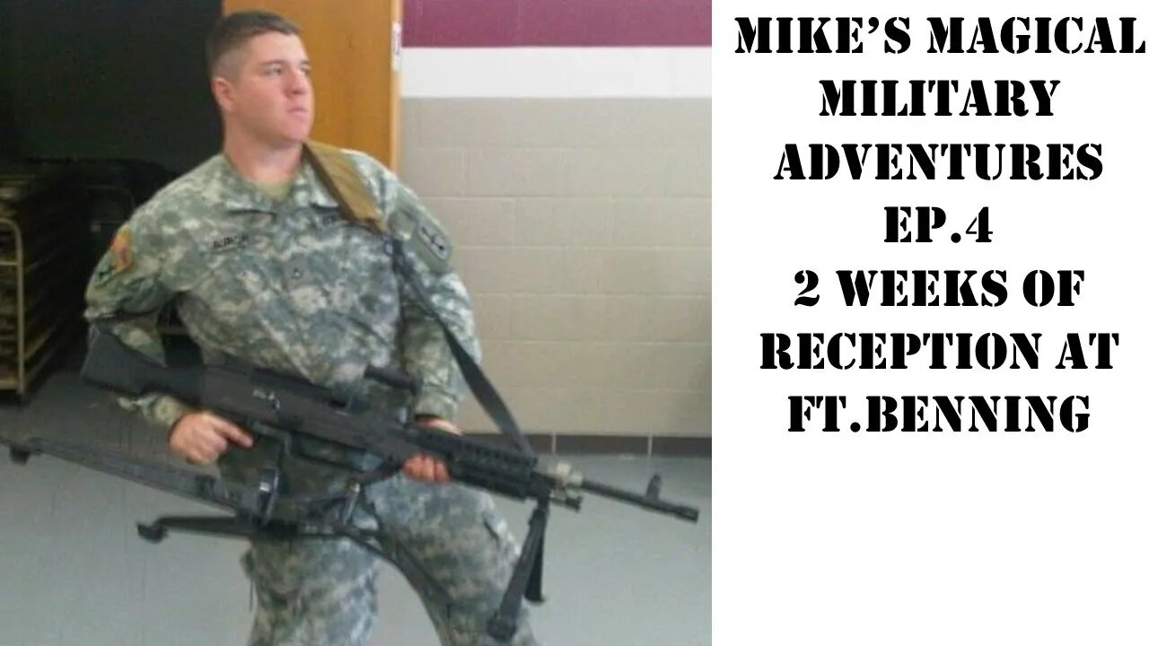 Mikes Magical Military Adventures - Ep. 4: 2 Weeks of Reception at Fort Benning