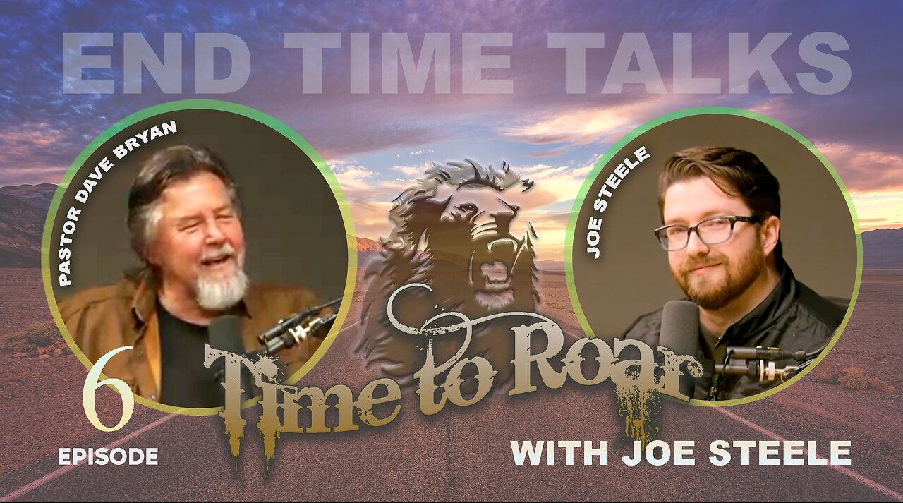 Time To Roar #6 - The End Time Talks with Joe Steele