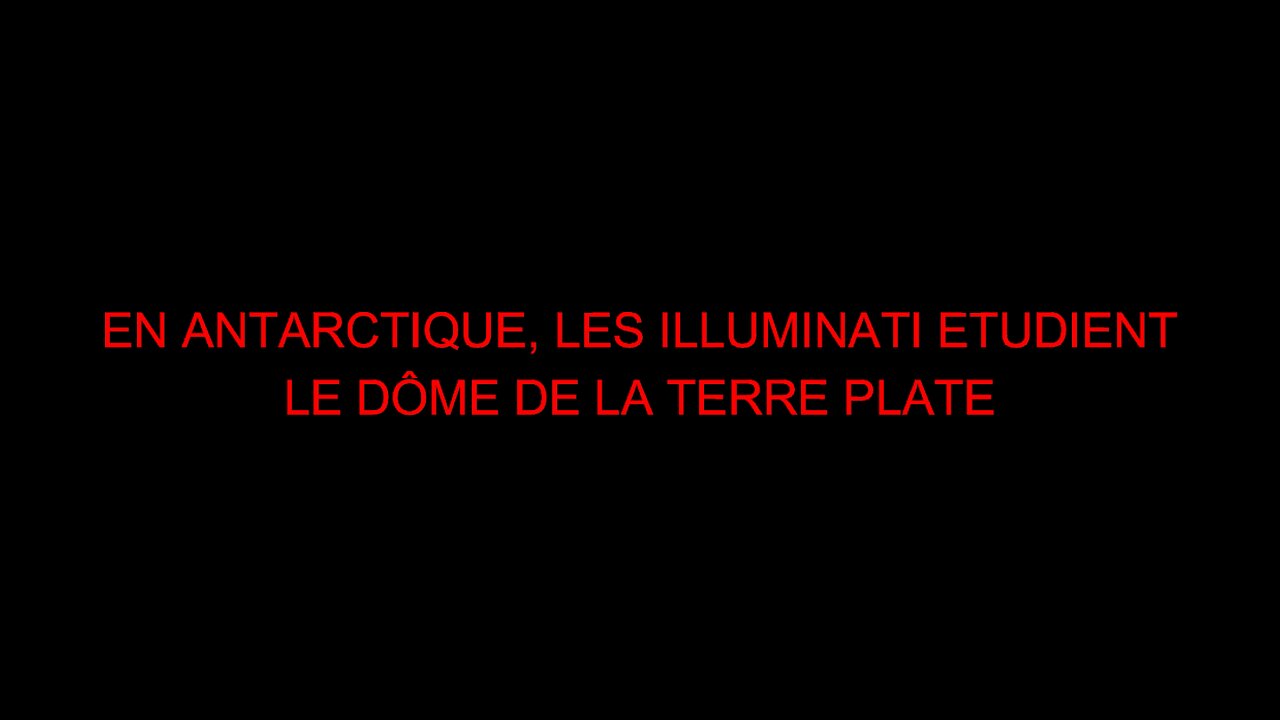 EN ANTARCTIQUE, LES ILLUMINATI ETUDIENT LE DÔME DE LA TERRE PLATE