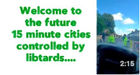 Welcome to the future 15 minute cities controlled by libtards....