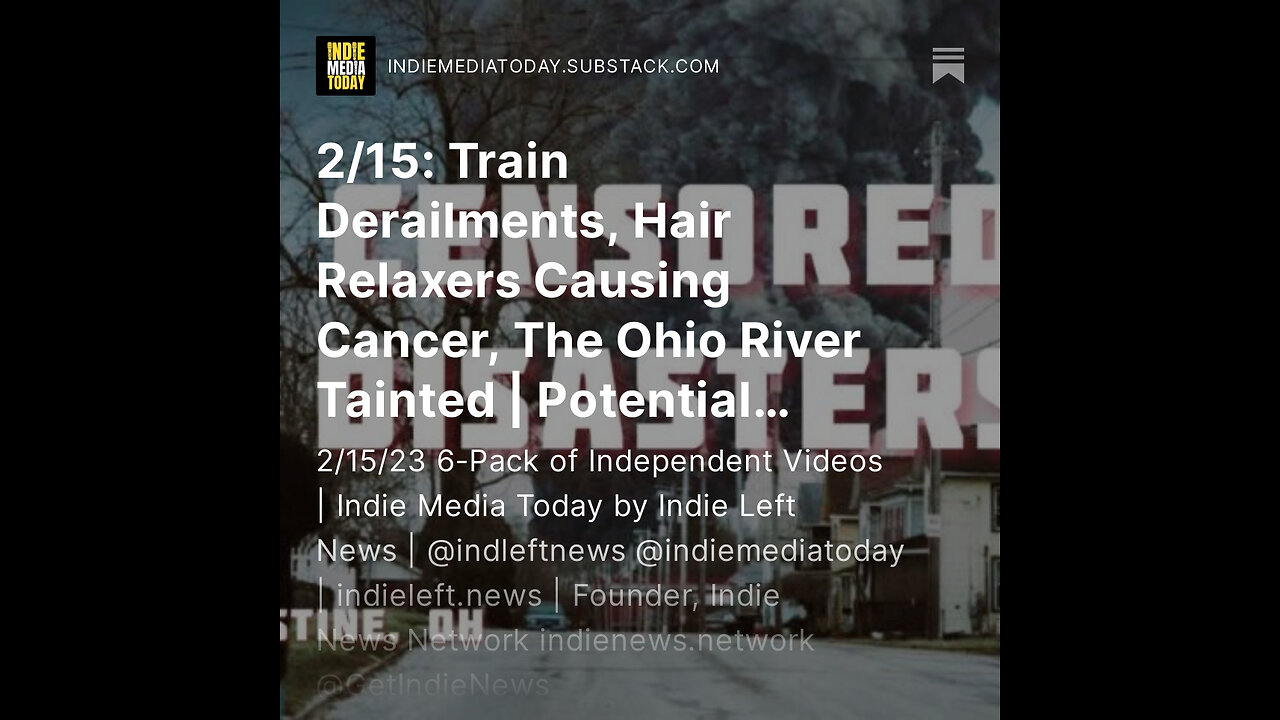 2/15: Train Derailments, Hair Relaxers Causing Cancer, The Ohio River Tainted + more