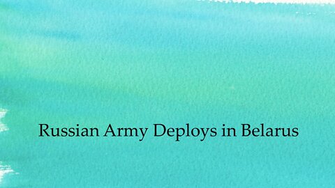 Russian Army Deploys in Belarus