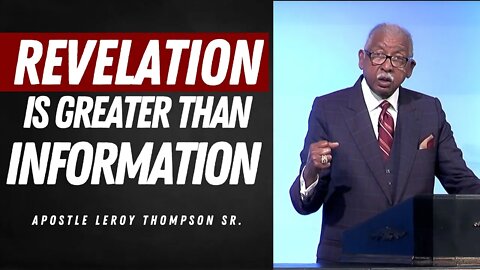 Information can never take the place of supernatural revelation! - Apostle Leroy Thompson Sr.