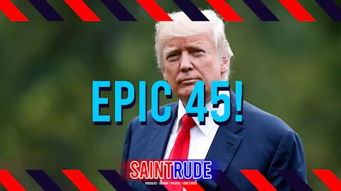 Epic 45: The President We'll Never, Ever Forget