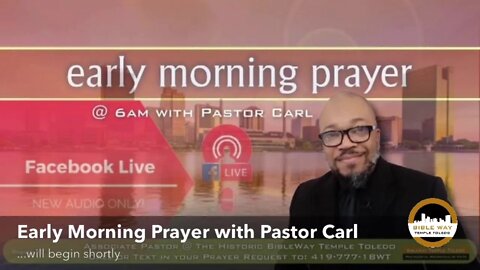 Early Morning Prayer with Pastor Carl Event May 20th, 6:34 AM